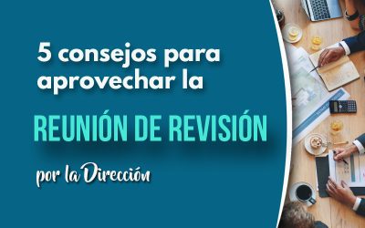 5 consejos para sacar el máximo provecho de una reunión de la revisión por la dirección en una organización