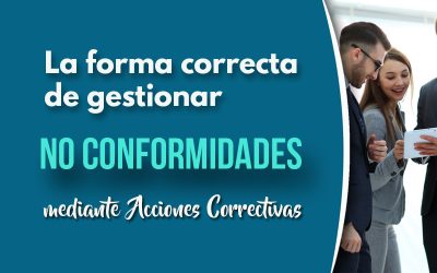 Aprende la manera correcta de gestionar las No Conformidades mediante acciones correctivas
