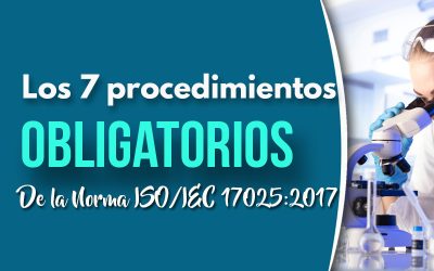 Los 7 procedimientos obligatorios de la norma ISO/IEC 17025:2017 que debes tener en tu laboratorio