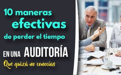 10 maneras efectivas de perder el tiempo en una auditoría