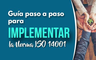 Guía paso a paso para implementar la Norma ISO 14001 en tu organización