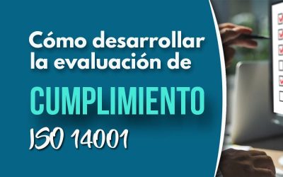 Cómo desarrollar la evaluación de cumplimiento de la ISO 14001 en tu organización
