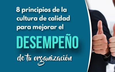 8 Principios de la CULTURA DE CALIDAD para mejorar el desempeño de tu organización