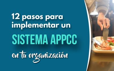 12 Pasos clave para implementar un sistema APPCC en tu organización