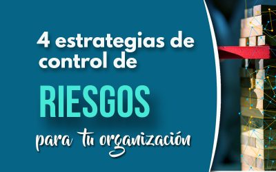 4 Estrategias de control de riesgos que asegurarán el futuro de tu organización