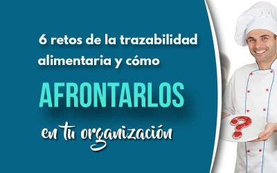 6 Retos de la trazabilidad alimentaria y cómo afrontarlos en tu organización