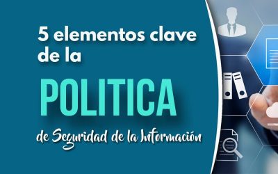 5 Elementos clave de la Política de Seguridad de la Información según la ISO 27001