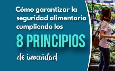 Cómo garantizar la seguridad alimentaria siguiendo estos 8 principios de inocuidad
