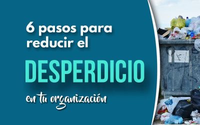 6 Consejos efectivos para reducir el desperdicio en tu organización