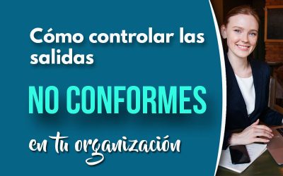 Cómo controlar las salidas no conformes en tu organización