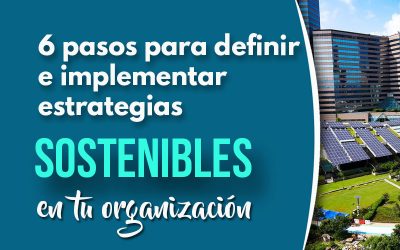 6 Consejos para definir e implementar estrategias ambientales sostenibles en tu organización