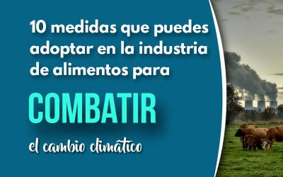 10 Medidas que puedes adoptar dentro de la industria alimentaria para combatir el cambio climático