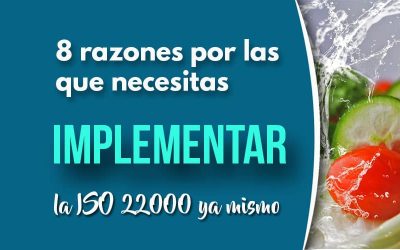 8 Razones por las que debes implementar ya mismo un Sistema de Gestión de Seguridad Alimentaria