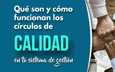 Conoce qué son y cómo funcionan los círculos de calidad dentro de tu sistema de gestión