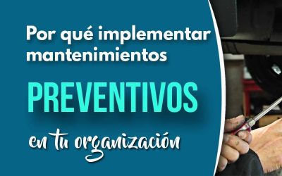 Qué son los mantenimientos preventivos y por qué debes implementarlos en tu organización