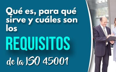 ISO 45001, Qué es y Para Qué Sirve