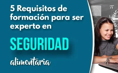 5 Requisitos de formación en la norma ISO 22000 para ser un experto en seguridad alimentaria