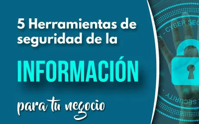 5 Herramientas de seguridad de la información que puedes usar en tu negocio