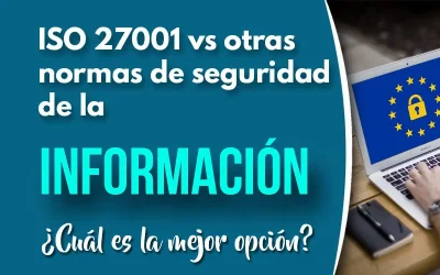 ¿Por qué la ISO 27001 es la mejor opción frente a otras normas de seguridad de la información?