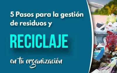 5 Pasos para la gestión de residuos y reciclaje en tu organización