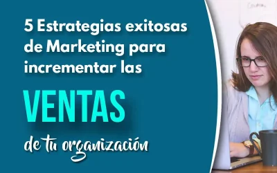 5 Estrategias de marketing para incrementar las ventas de tu negocio