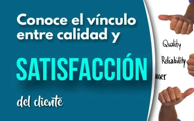 Conoce el vínculo entre la calidad y la satisfacción del cliente para que tu negocio sea exitoso