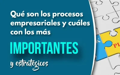 Qué son los procesos de las empresas y cuáles son los más importantes