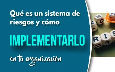 Qué es un sistema de riesgos y cómo implementarlo en tu organización