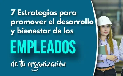 7 Estrategias para promover el desarrollo y bienestar de los empleados de tu organización