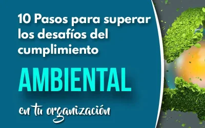10 Pasos para enfrentar los desafíos de cumplimiento ambiental en tu organización
