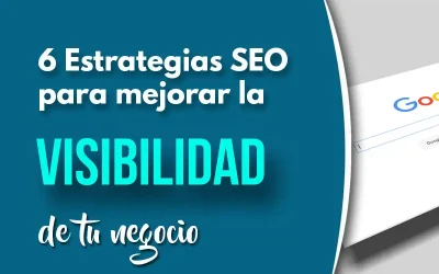 6 Estrategias de SEO para mejorar la visibilidad de tu negocio