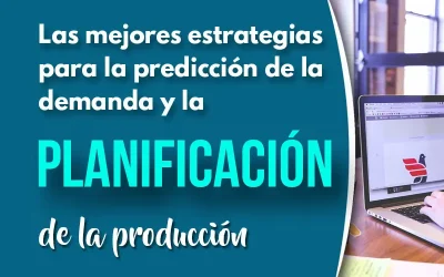 Las mejores estrategias para la predicción de la demanda y la planificación de la producción