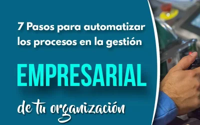 7 Pasos para automatizar los procesos en la gestión empresarial de tu organización