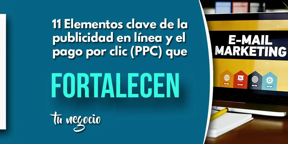 ELEMENTOS CLAVE DE LA PUBLICIDAD EN LÍNEA Y EL PAGO POR CLIC (PPC)