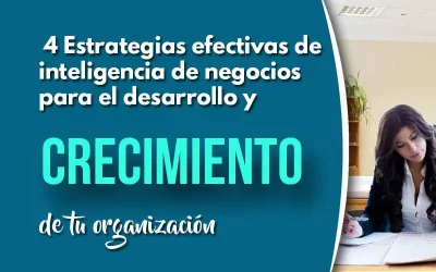 4 Estrategias de inteligencia de negocios para el desarrollo y crecimiento de tu organización