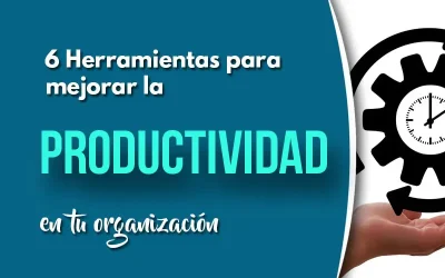 6 Herramientas para mejorar la productividad dentro de tu organización