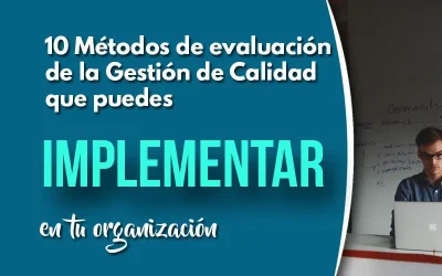 10 Métodos de evaluación de la gestión de calidad que puedes implementar en tu organización