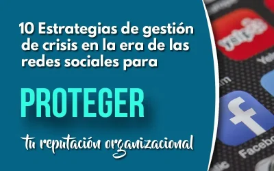 10 Estrategias de gestión de crisis en la era de las redes sociales para proteger tu reputación organizacional