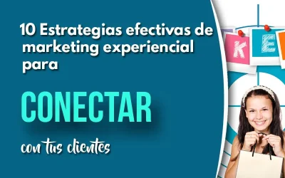 10 Estrategias de marketing experiencial para conectar con tus clientes a través de emociones y vivencias