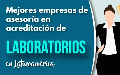 Mejores empresas de asesoría en acreditación de laboratorios en Latinoamérica