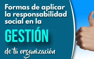 Formas de aplicar la responsabilidad social empresarial en la gestión de tu organización