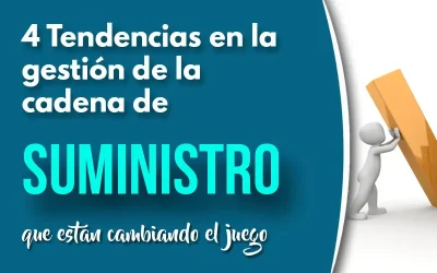 4 Tendencias en la gestión de la cadena de suministro: Innovaciones que están cambiando el juego