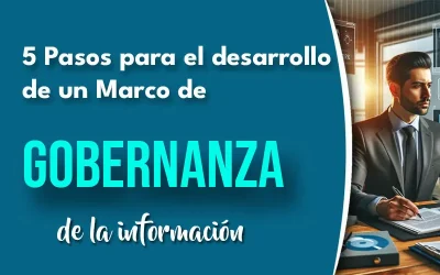 5 Pasos para el desarrollo de un Marco de Gobernanza de la información