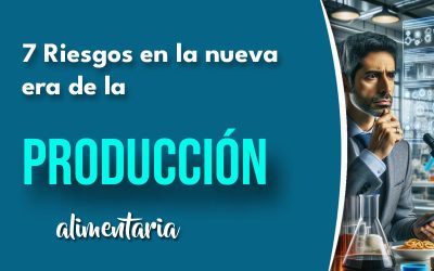 7 Riesgos en la nueva era de la producción alimentaria